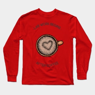 Lab Work Begins After Coffee Long Sleeve T-Shirt